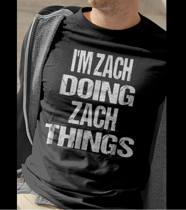 I'm Zach Doing Zach Things Personalized First T-Shirt
