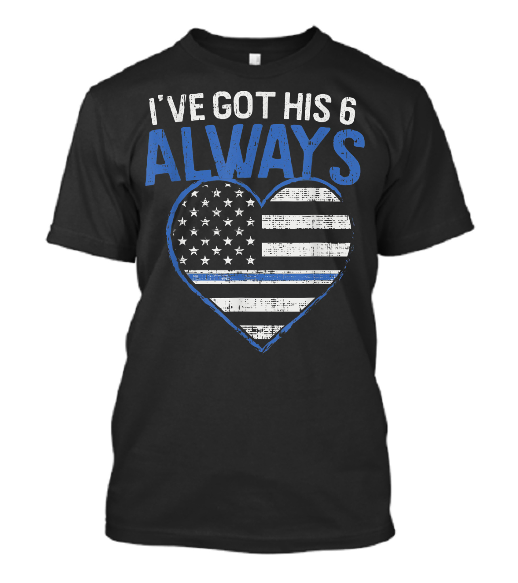 I've Got His 6 Always Blue Line Heart Flag T-Shirt