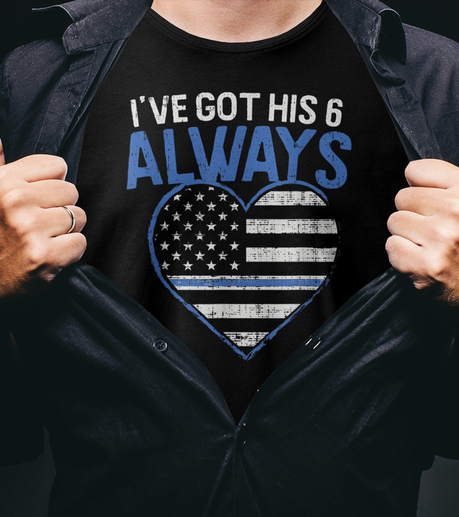 I've Got His 6 Always Blue Line Heart Flag T-Shirt