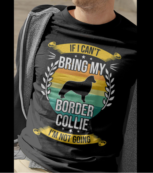 If I Can't Bring My Border Collie I'm Not Going Retro Stars Wreath T-Shirt