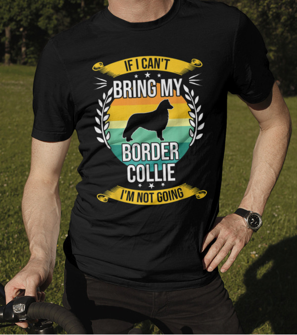 If I Can't Bring My Border Collie I'm Not Going Retro Stars Wreath T-Shirt