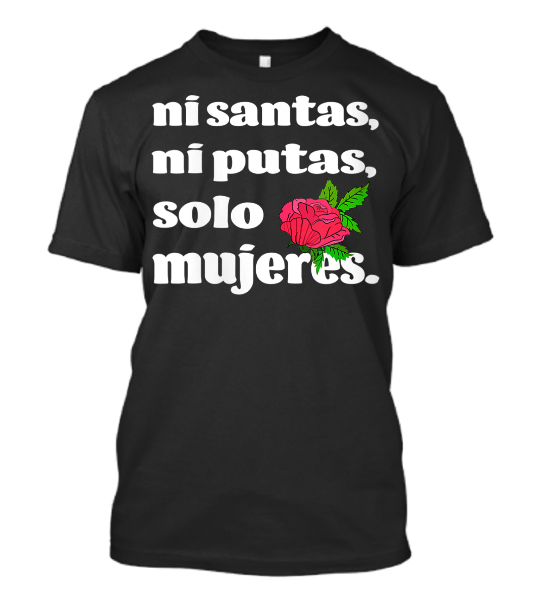 Ni Santas Ni Putas Solo Mujeres Latina Chicana Flower Feminista T-Shirt