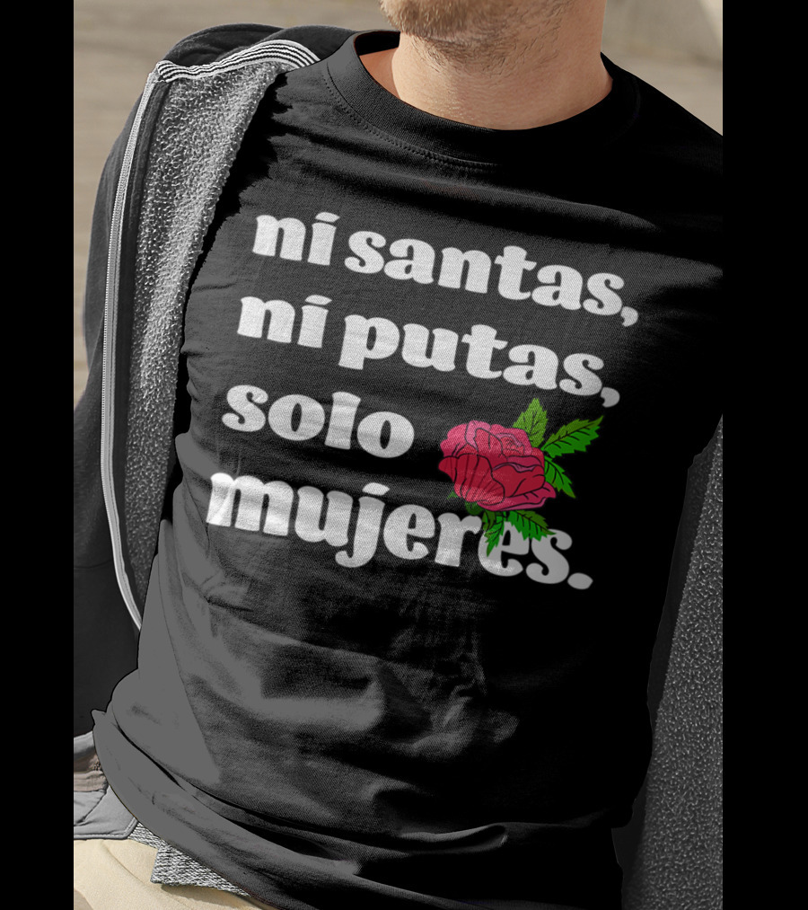 Ni Santas Ni Putas Solo Mujeres Latina Chicana Flower Feminista T-Shirt