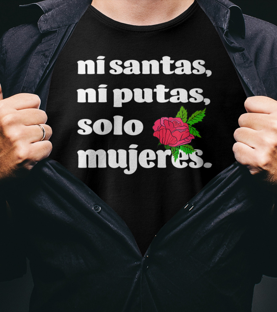 Ni Santas Ni Putas Solo Mujeres Latina Chicana Flower Feminista T-Shirt