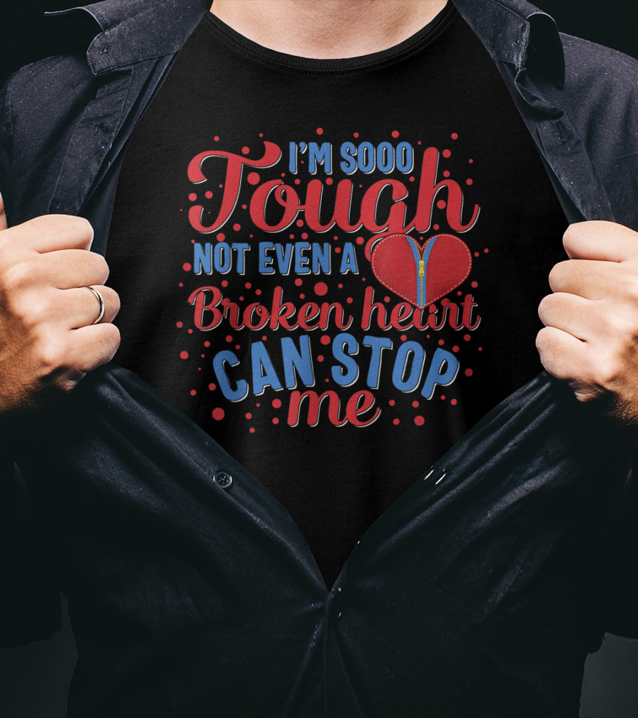 Chd Awareness Heart Bypass Surgery I'm Sooo Tough Not Even A Broken Heart Can Stop Me Red Disease T-Shirt