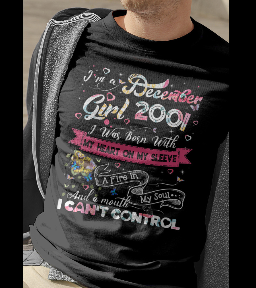 I'm A December Girl 2001 Born With My Heart On My Sleeve And A Mouth I Can't Control T-Shirt