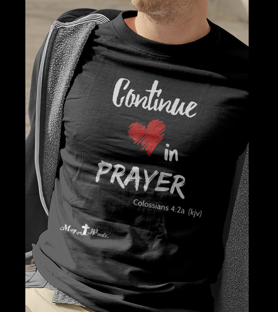 Continue In Prayer Heart Colossians 4:2a KJV Christian T-Shirt