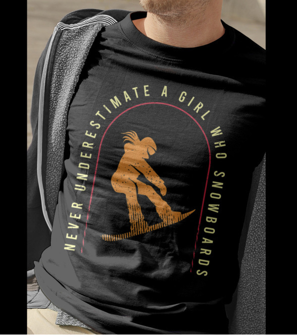 Never Underestimate A Girl Who Snowboards Cool Snowboarding T-Shirt