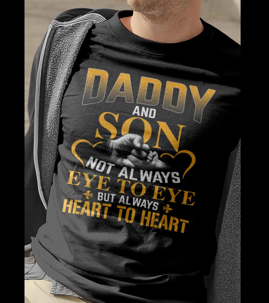 Daddy And Son Not Always Eye To Eye But Always Heart To Heart T-Shirt
