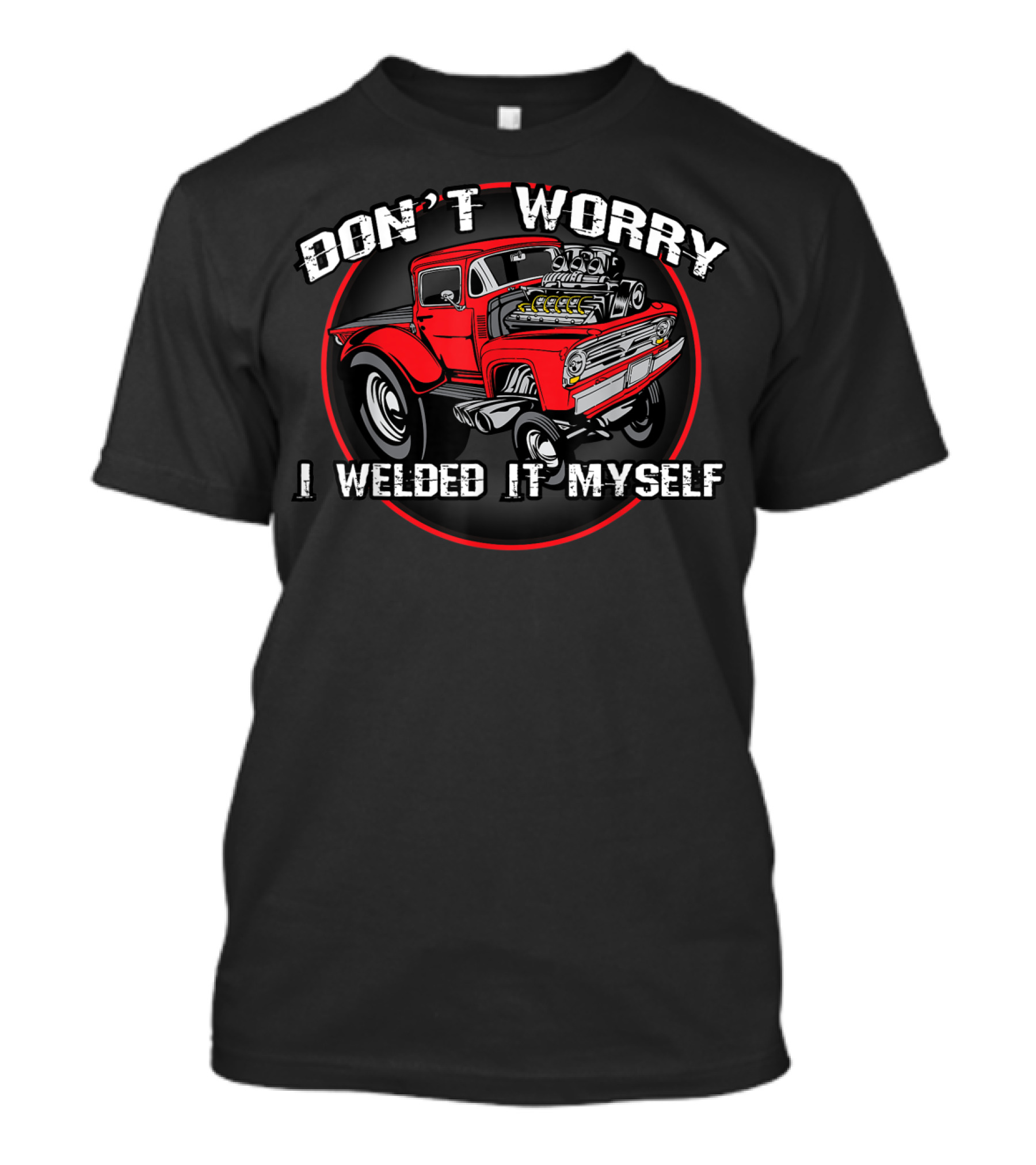 Don't Worry I Welded It Myself Funny DIY Classic Rat Rod T-Shirt