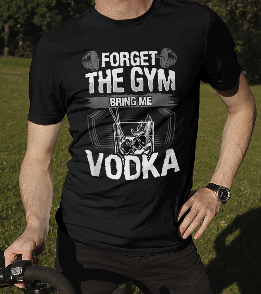 Funny Forget The Gym Bring Me Vodka Weightlifting Glass Ice T-Shirt
