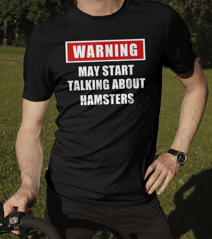 Warning May Start Talking About Hamsters T-Shirt