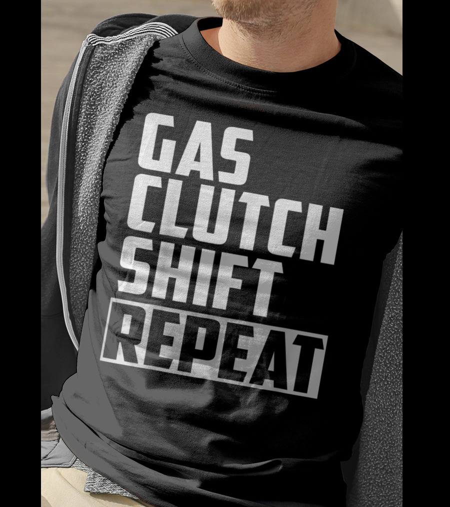 Gas Clutch Shift Repeat Car JDM Euro Racing Enthusiast T-Shirt