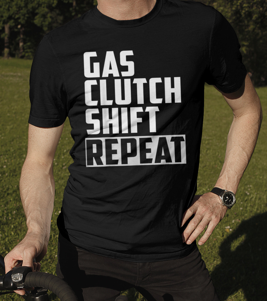 Gas Clutch Shift Repeat Car JDM Euro Racing Enthusiast T-Shirt