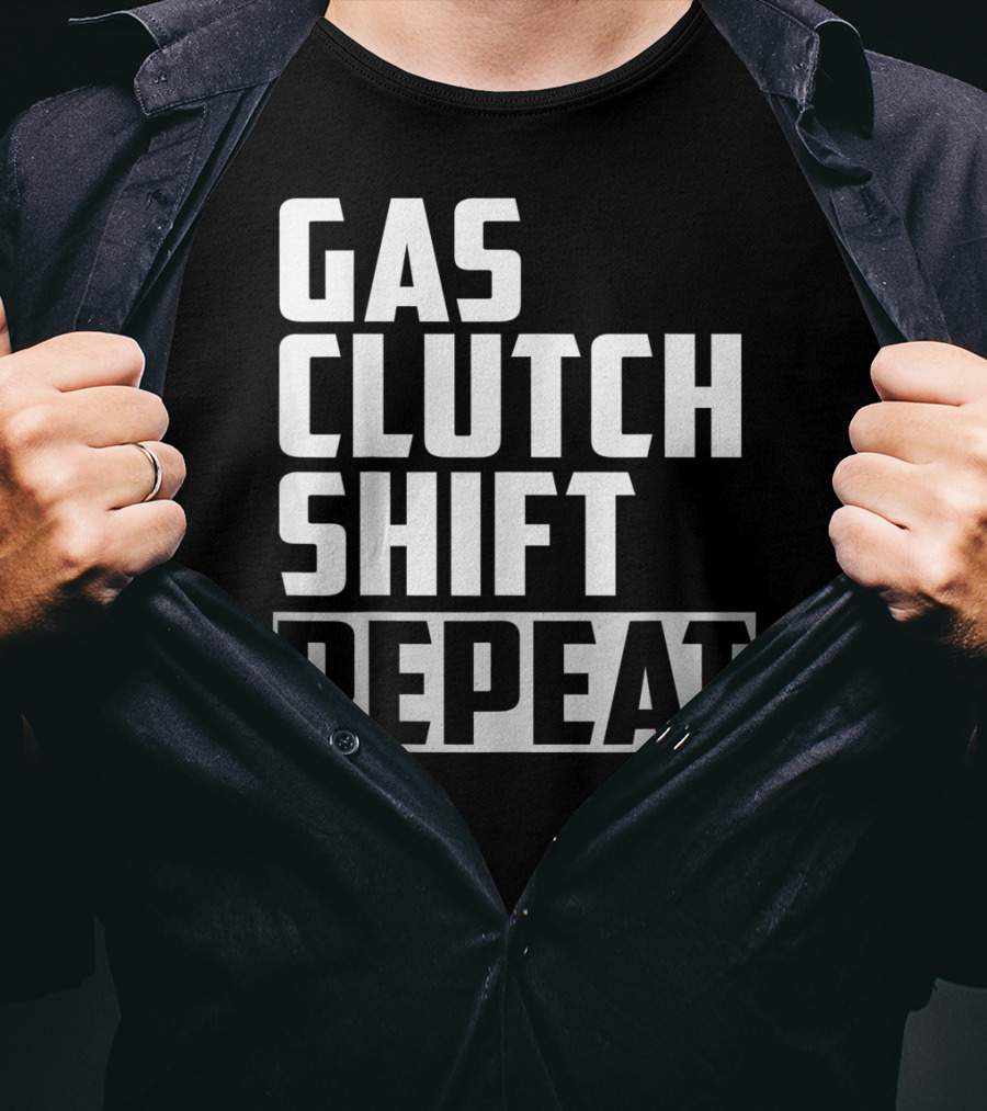 Gas Clutch Shift Repeat Car JDM Euro Racing Enthusiast T-Shirt
