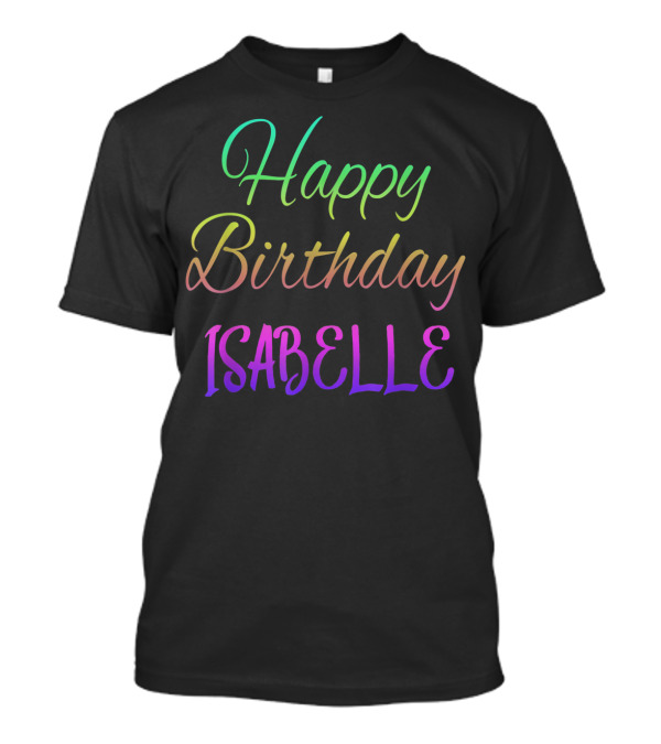Happy Birthday Isabelle Colorful Customized First Name T-Shirt