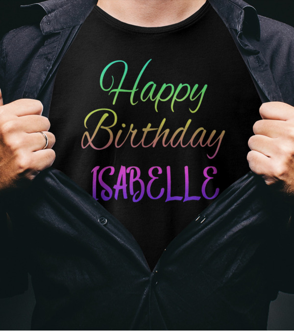 Happy Birthday Isabelle Colorful Customized First Name T-Shirt
