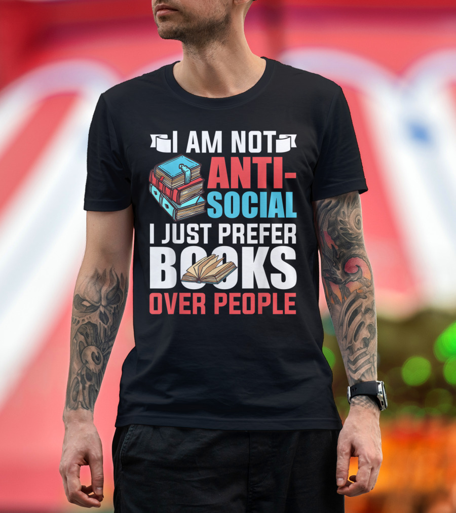 I Am Not Anti-Social I Just Prefer Books Over People T-Shirt