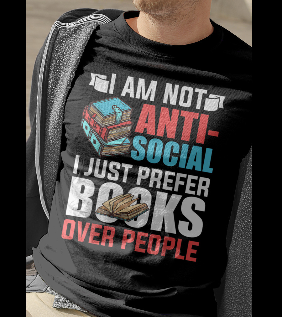I Am Not Anti-Social I Just Prefer Books Over People T-Shirt