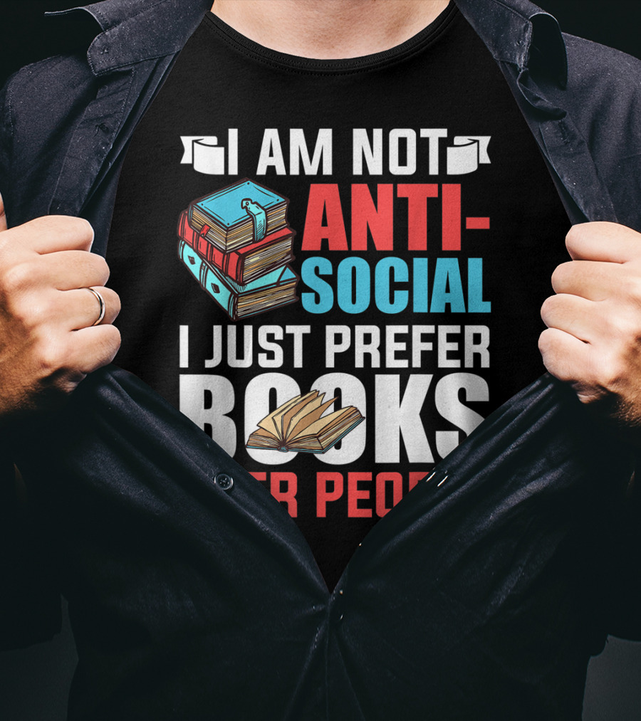 I Am Not Anti-Social I Just Prefer Books Over People T-Shirt