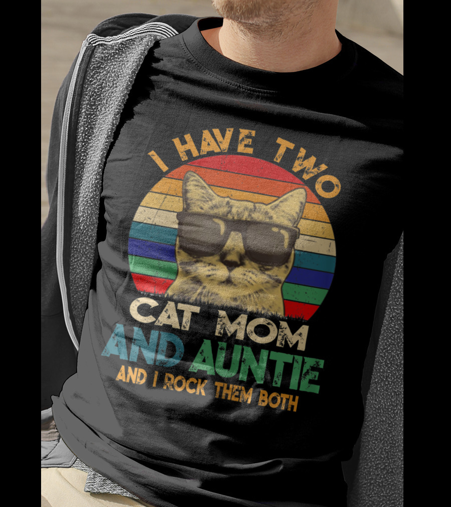 I Have Two Cat Mom And Auntie And I Rock Them Both T-Shirt