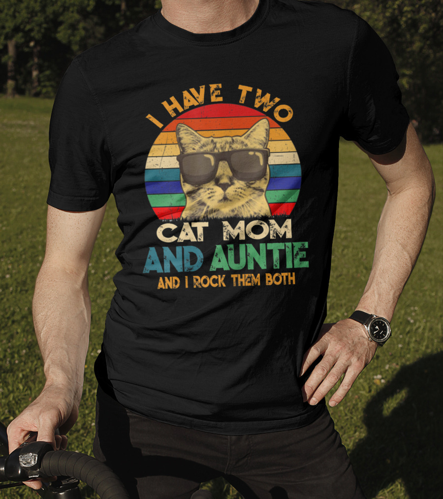 I Have Two Cat Mom And Auntie And I Rock Them Both T-Shirt
