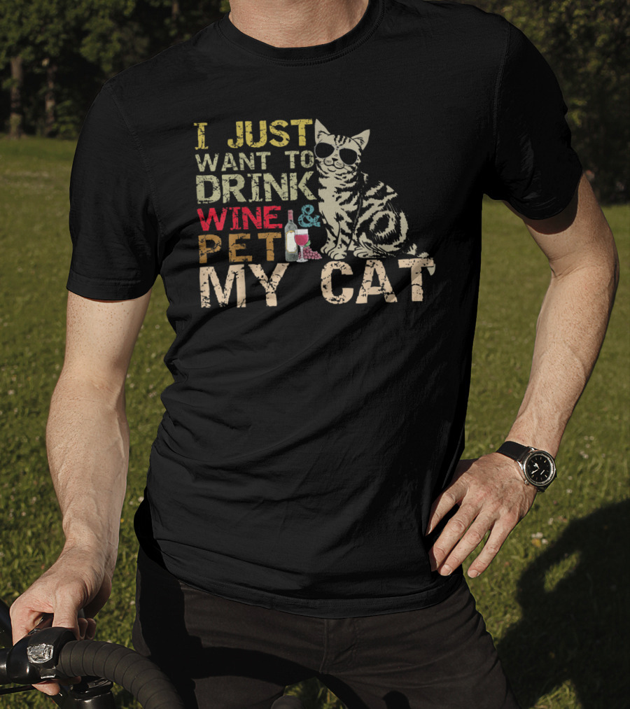 I Just Want To Drink Wine And Pet My Cat With Cool Sunglasses And Bottle T-Shirt