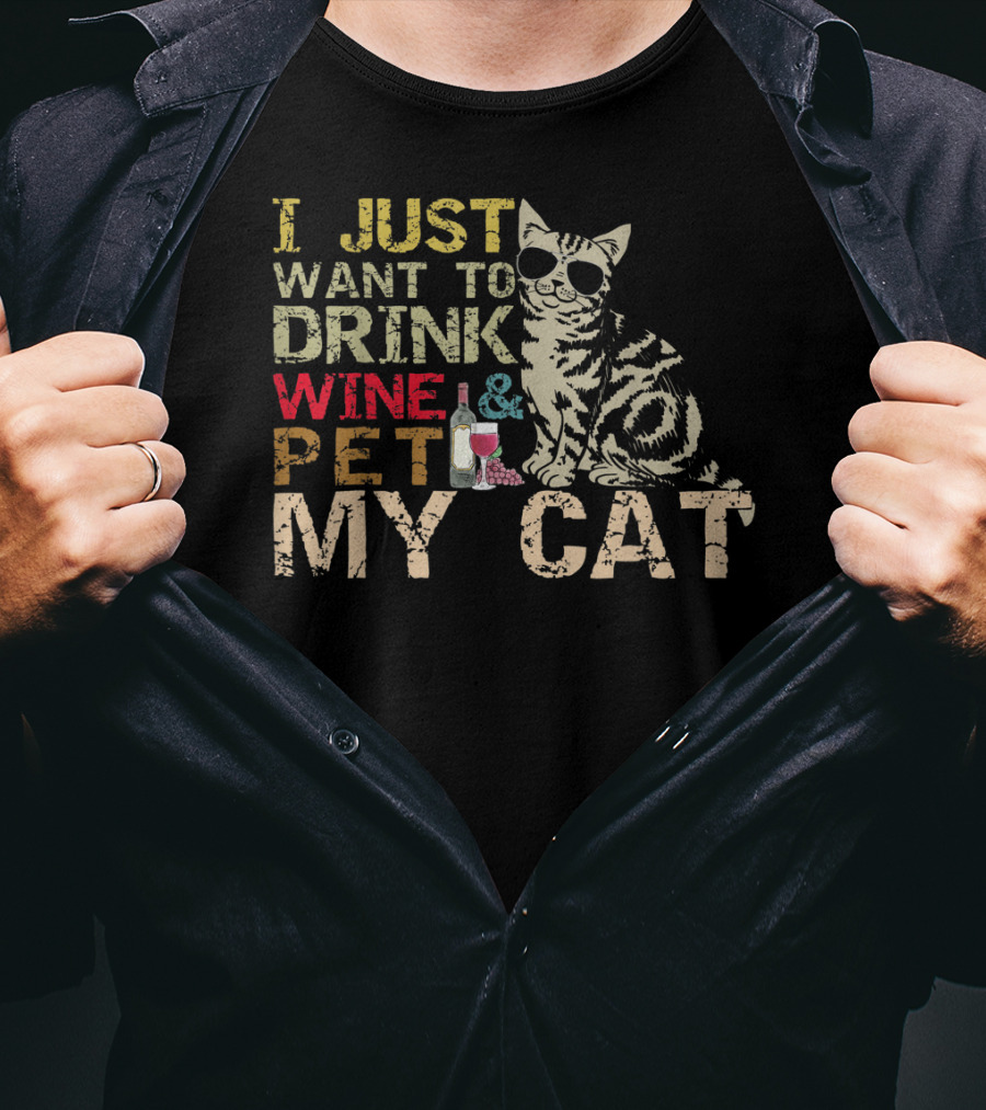 I Just Want To Drink Wine And Pet My Cat With Cool Sunglasses And Bottle T-Shirt