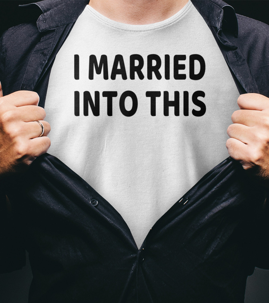 I Married Into This Funny Sisterinlaw T-Shirt