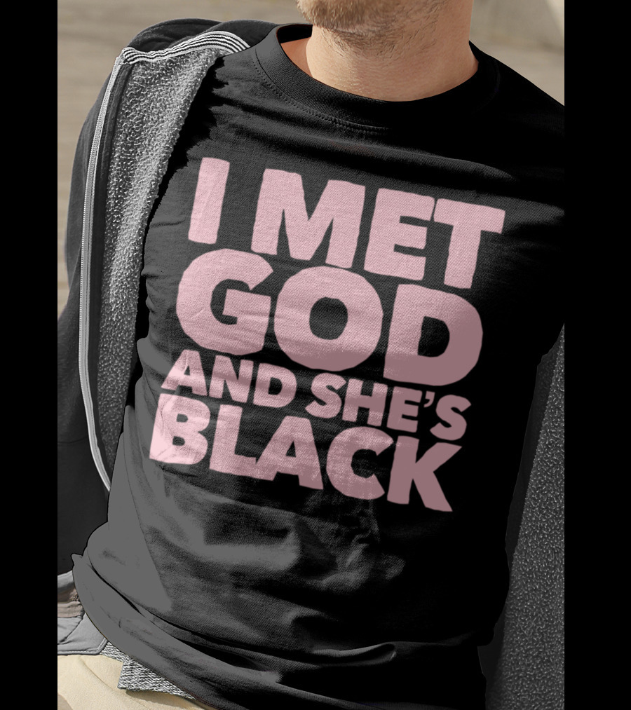 I Met God And She's Black T-Shirt