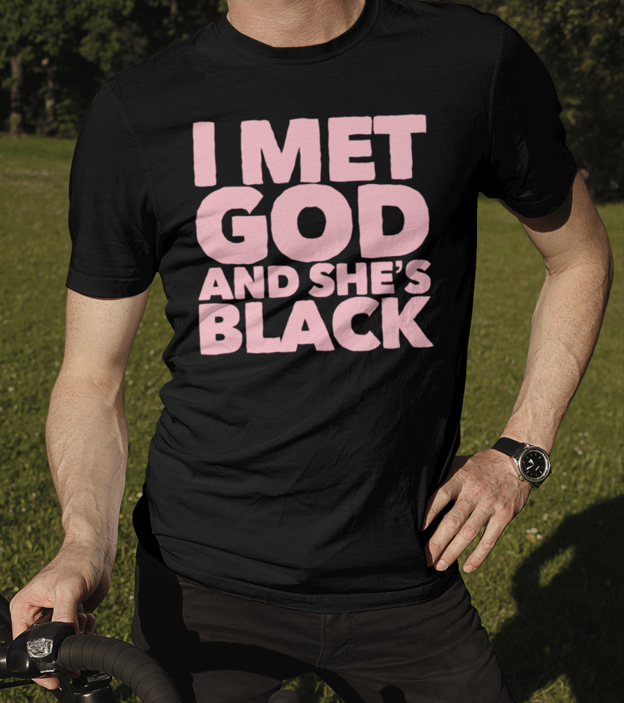 I Met God And She's Black T-Shirt