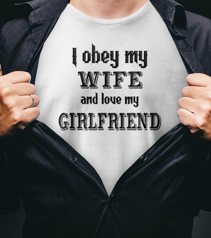 I Obey My Wife And Love My Girlfriend Typography Humor T-Shirt