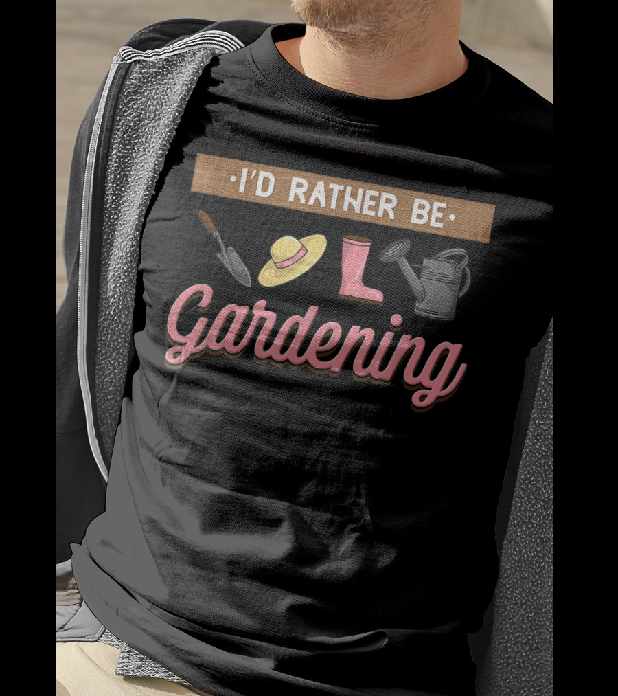 I'd Rather Be Gardening With Trowel Hat Boot Watering Can T-Shirt