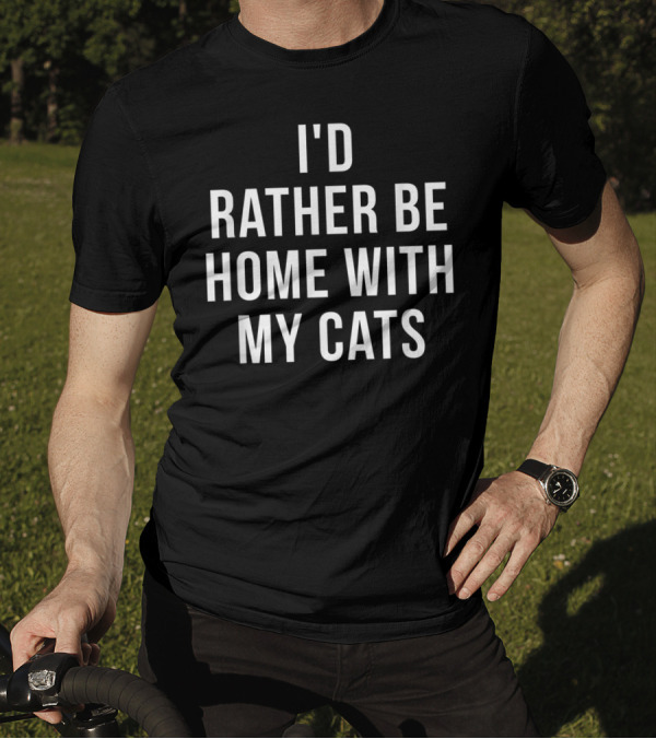 I'd Rather Be Home With My Cats Cat Lover T-Shirt
