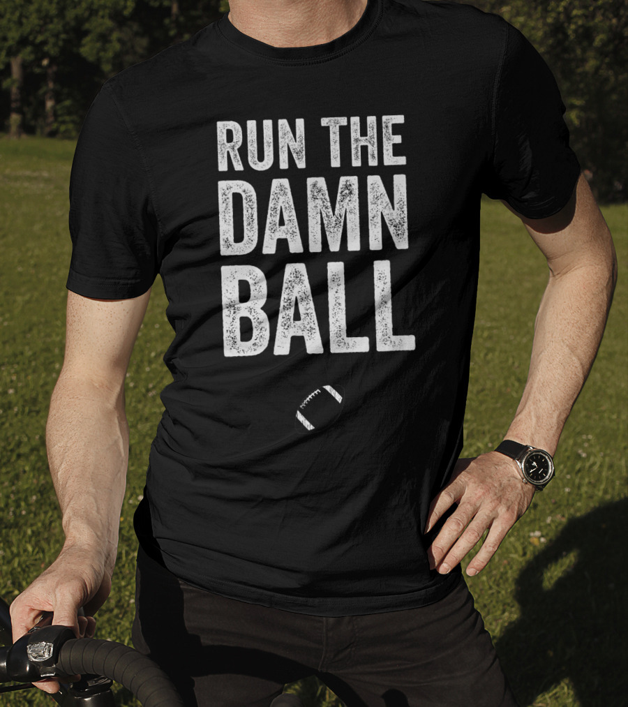RUN THE DAMN BALL Funny Football Men Running Back Run T-Shirt
