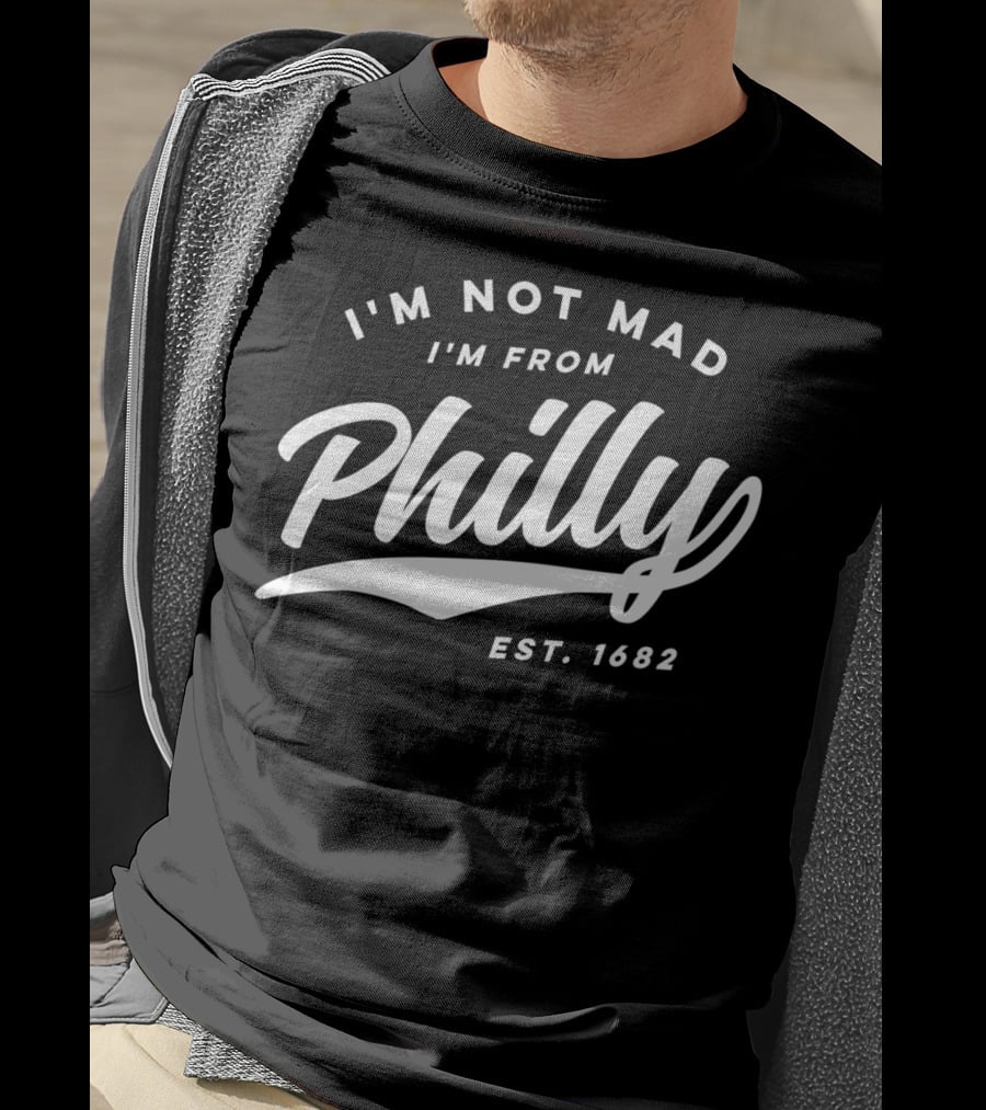 I'm Not Mad I'm From Philly Est. 1682 T-Shirt