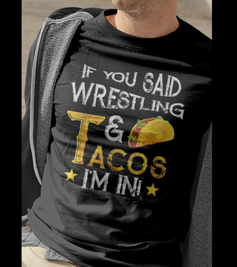 If You Said Wrestling And Tacos I'm In Mexican Fiesta T-Shirt