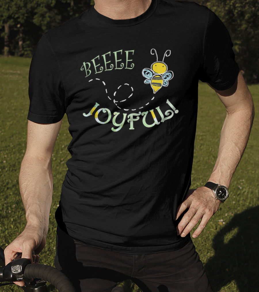 BEEEE JOYFUL Bumblebee Buzzing Happiness T-Shirt