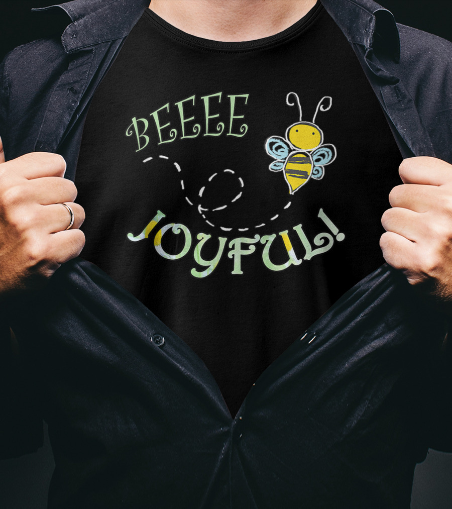 BEEEE JOYFUL Bumblebee Buzzing Happiness T-Shirt