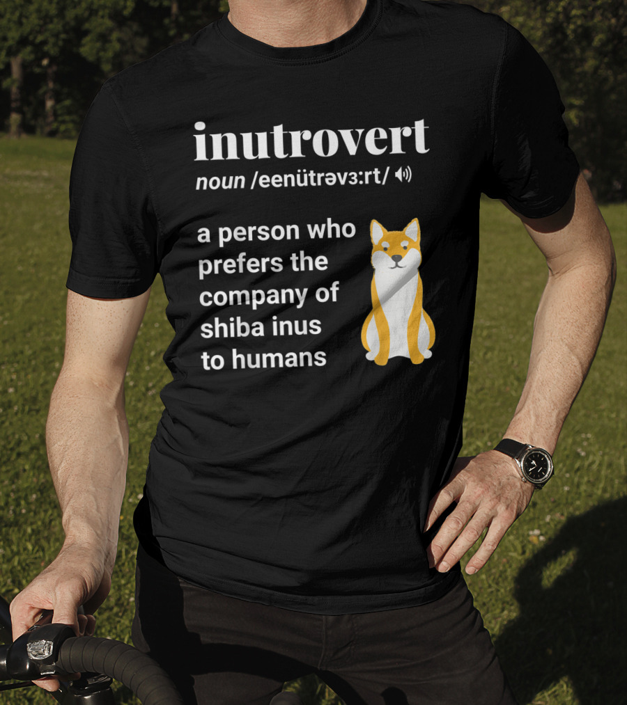 Inutrovert Noun A Person Who Prefers The Company Of Shiba Inus To Humans T-Shirt