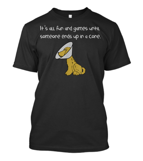 It's All Fun And Games Until Someone Ends Up In A Cone T-Shirt
