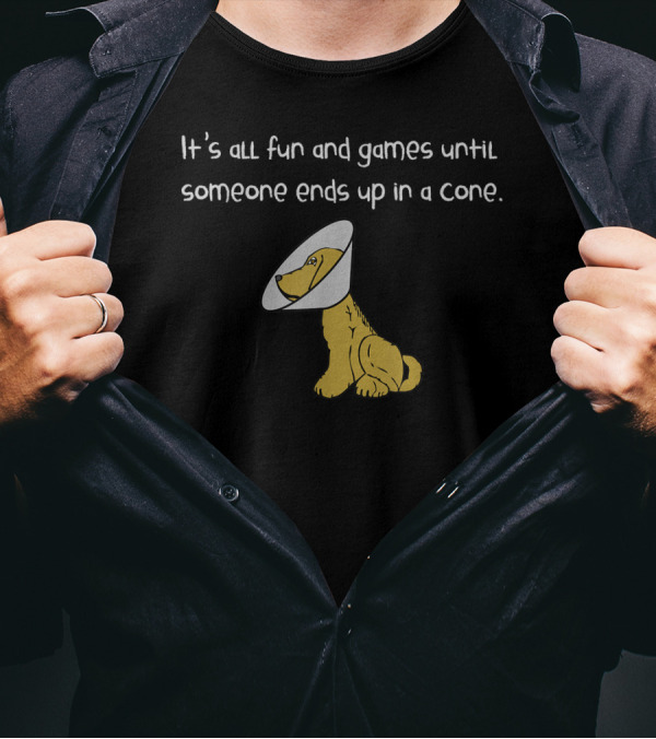 It's All Fun And Games Until Someone Ends Up In A Cone T-Shirt