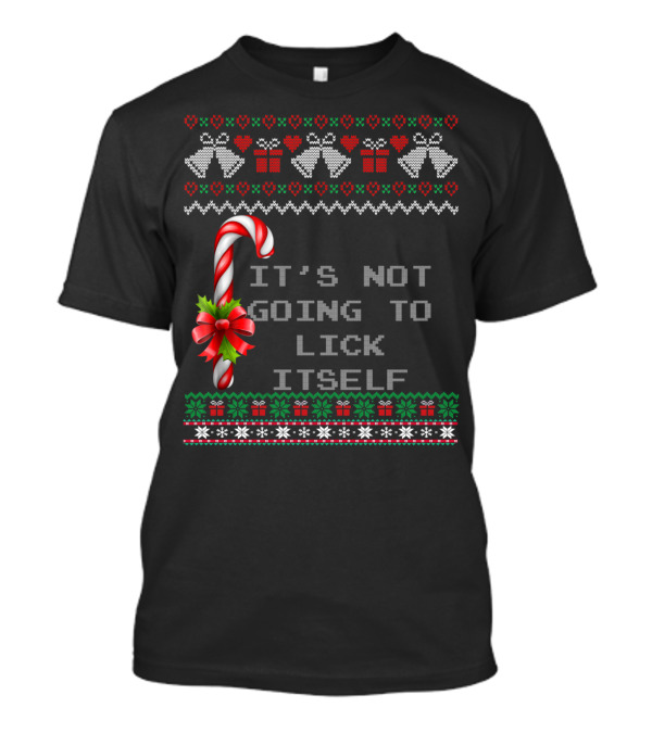 It's Not Going To Lick Itself Candy Cane Christmas Bells Ugly T-Shirt