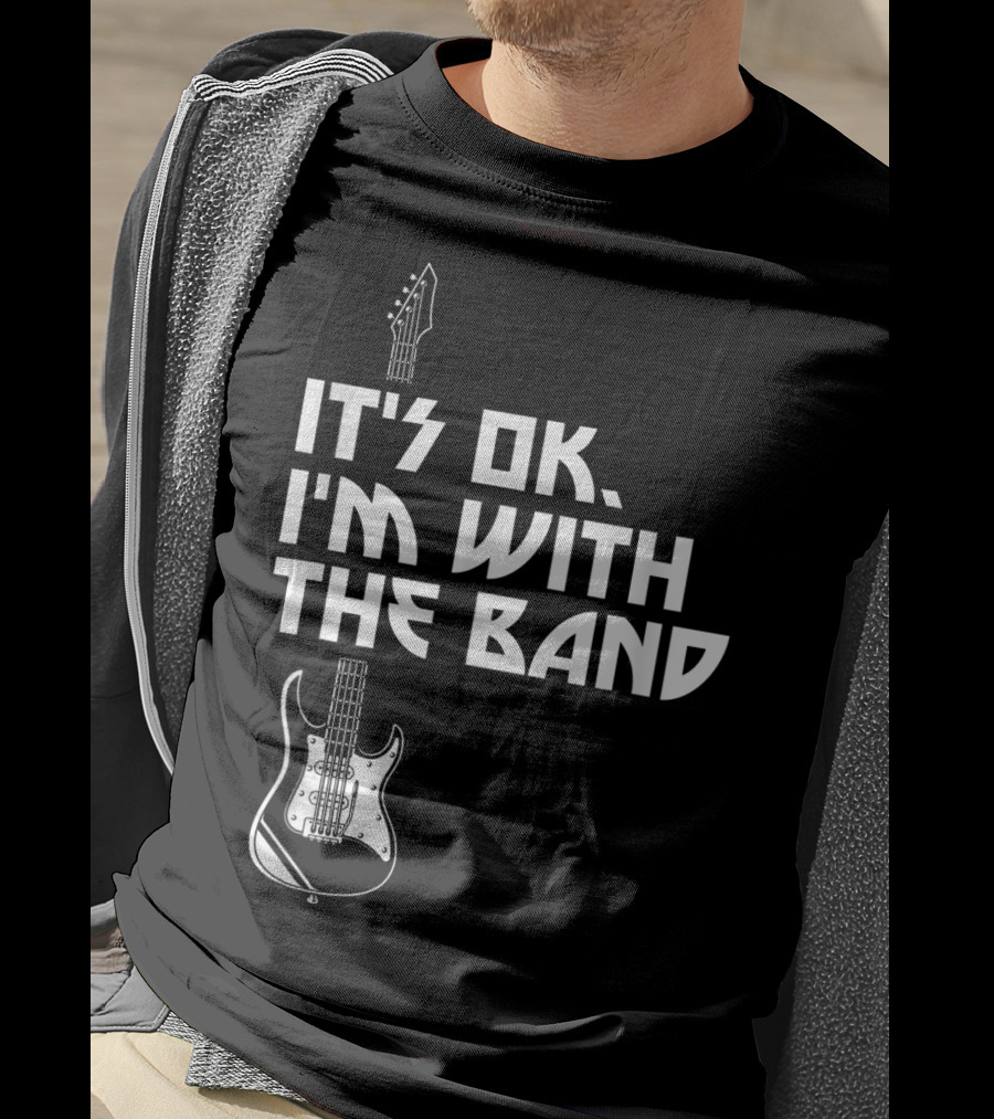 It's Ok I'm With The Band Guitar Roadie Music T-Shirt