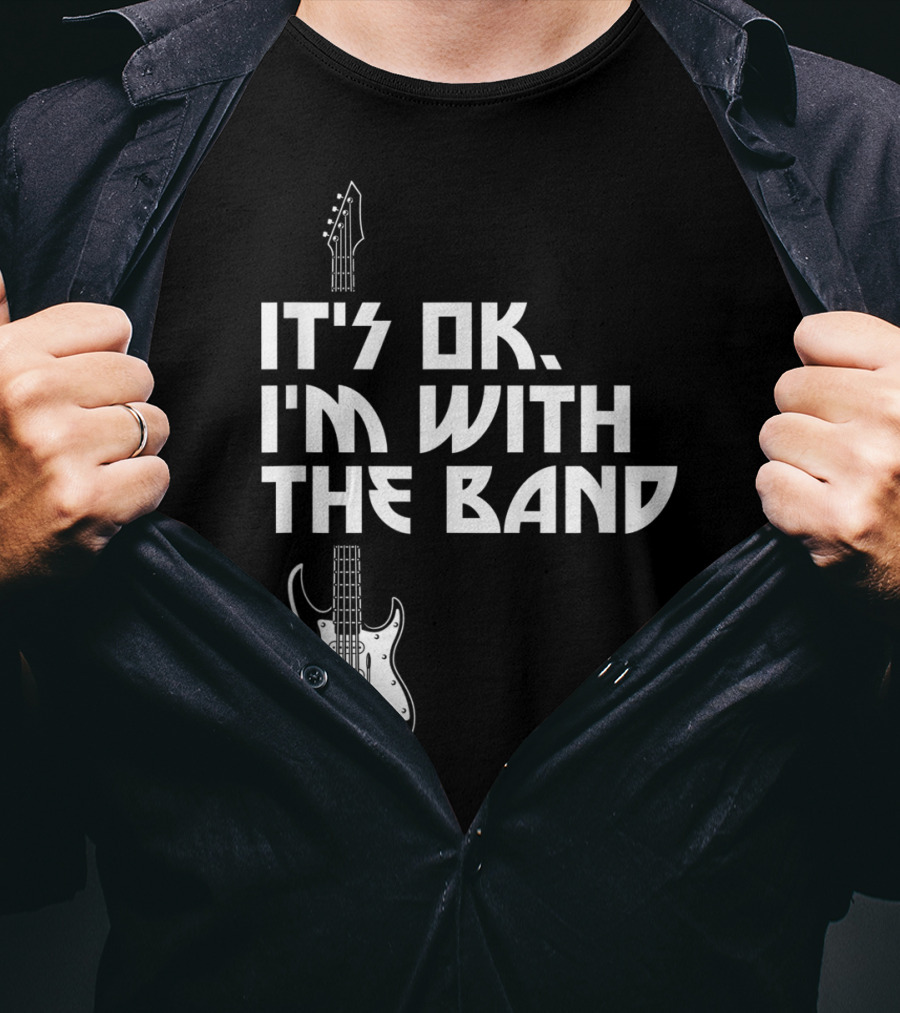 It's Ok I'm With The Band Guitar Roadie Music T-Shirt