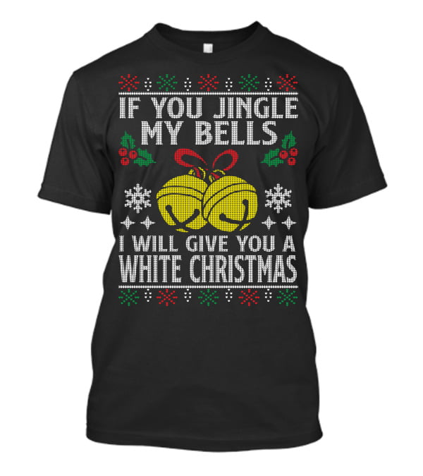 If You Jingle My Bells I Will Give You A White Christmas Snowflakes Holly Knitted T-Shirt