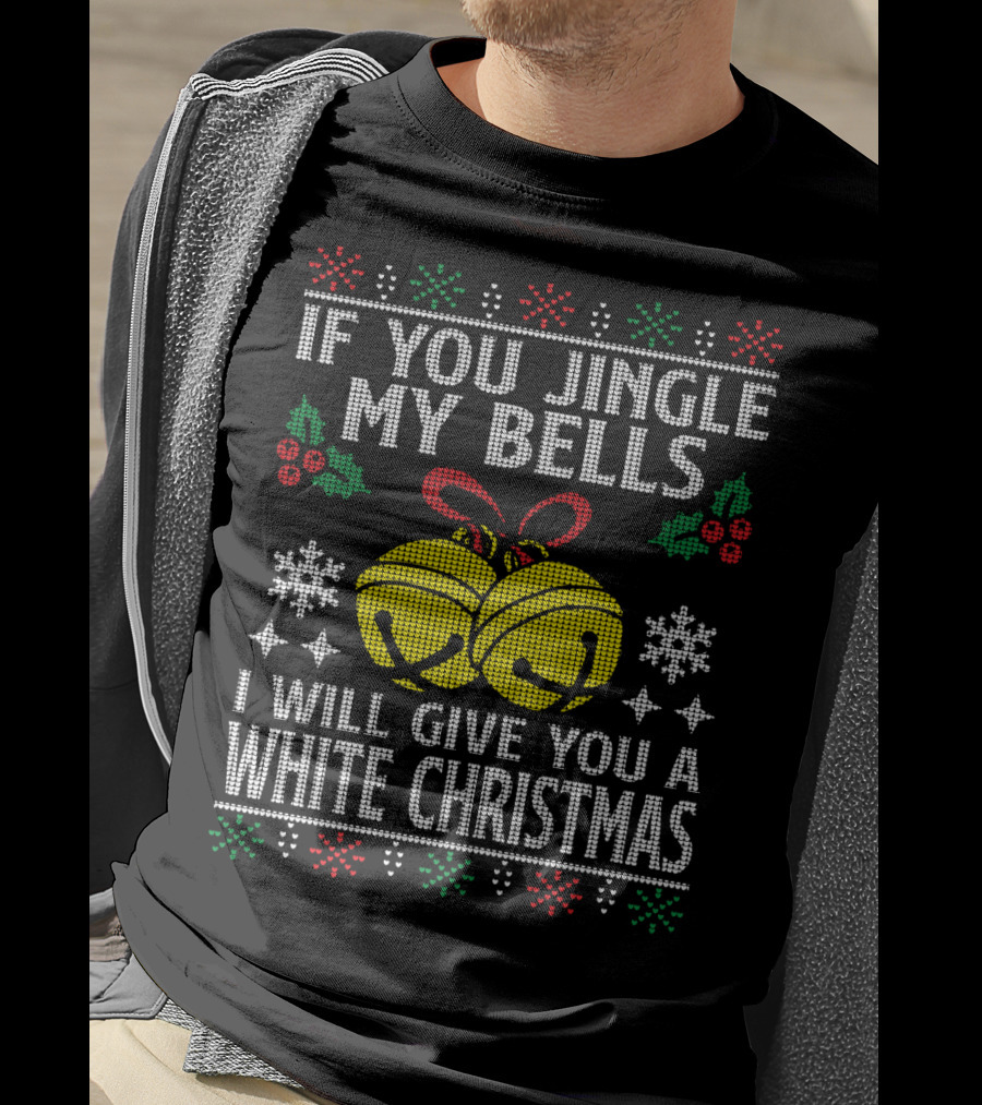 If You Jingle My Bells I Will Give You A White Christmas Snowflakes Holly Knitted T-Shirt