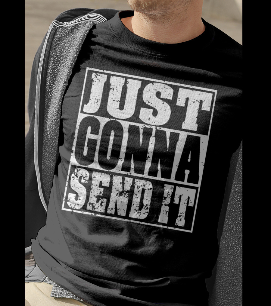 Just Gonna Send It Motocross Dirt Bike Adventure T-Shirt