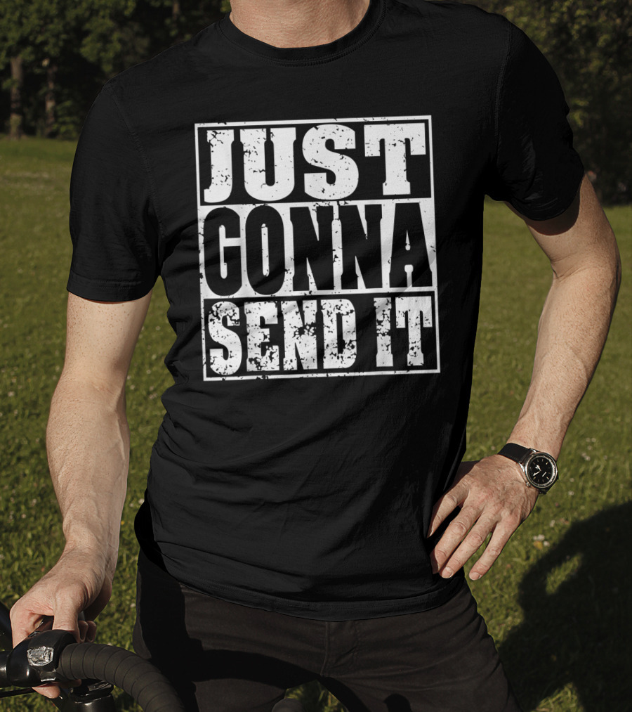 Just Gonna Send It Motocross Dirt Bike Adventure T-Shirt