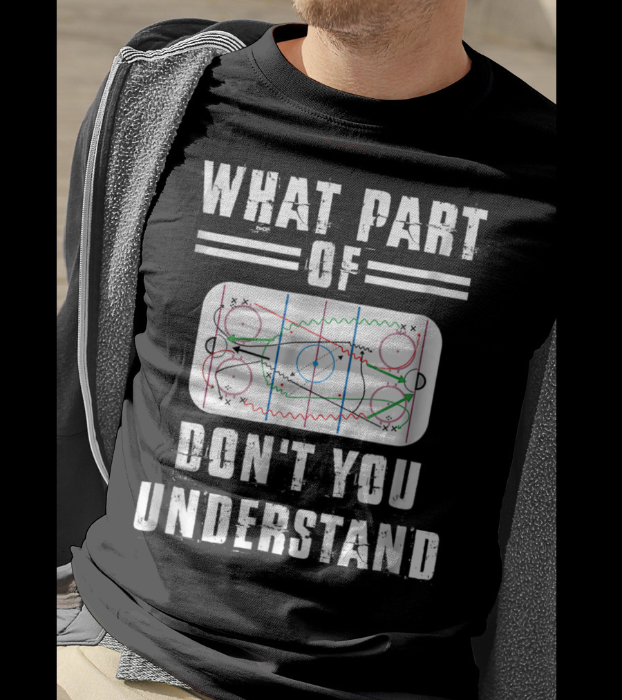 What Part Of Don't You Understand Hockey Rink Strategy Diagram Mens Great Hilarious Gear Fan Player Coach T-Shirt